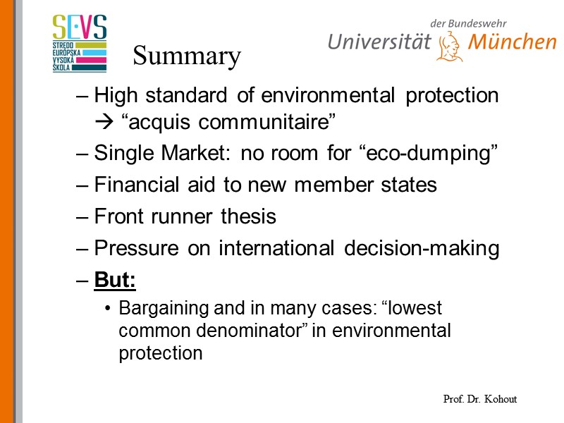 Summary High standard of environmental protection  “acquis communitaire” Single Market: no room for